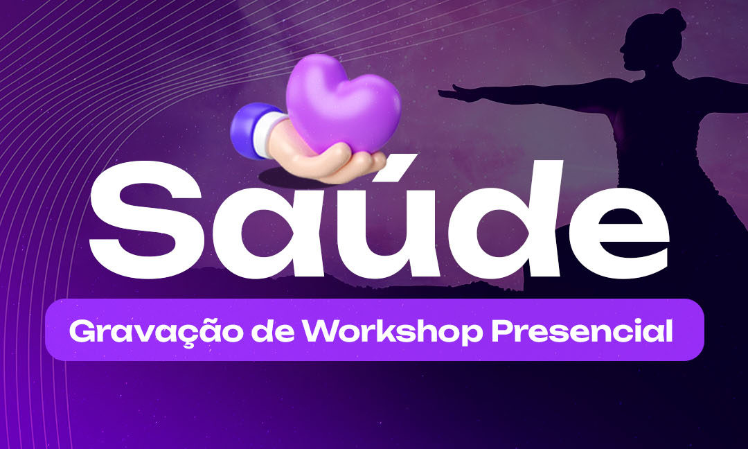 Workshop Presencial  de Saúde (gravação)