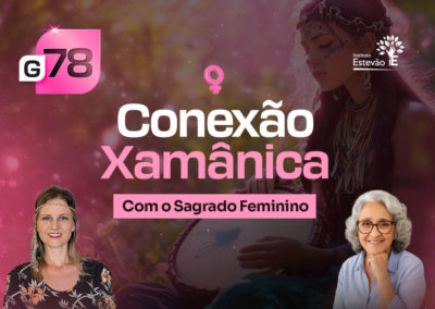 G78  | Conexão Xamânica Com o Sagrado Feminino